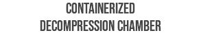 CONTAINERIZED DECOMPRESSION CHAMBER
